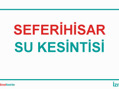 15 Temmuz Salı : Seferihisar, İzmir Su Kesinti Haberi
