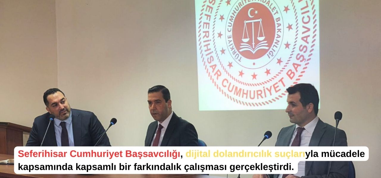 Seferihisar Cumhuriyet Başsavcılığı, dijital dolandırıcılık suçlarına karşı hem vatandaşlara yönelik
