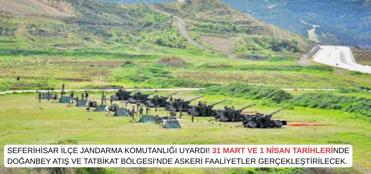 Seferihisar Doğanbey Atış ve Tatbikat Bölgesi’nde 31 Mart - 1