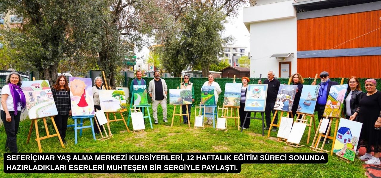 Seferiçınar Yaş Alma Merkezi'nde 12 haftalık resim eğitimini tamamlayan kursiyerler,