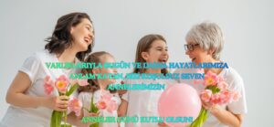 Karşılıksız sevginin ve sonsuz şefkatin mimarı olan anneler, bu özel